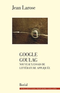 Google goulag - Nouveaux essais de littérature appliquée