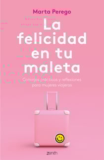 La felicidad en tu maleta - Consejos prácticos y reflexiones para mujeres viajeras