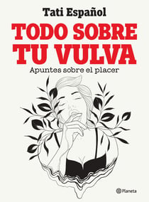Todo sobre tu vulva - Apuntes sobre el placer