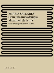 Com una mica d'aigua al palmell de la mà - Una investigació sobre l'amor