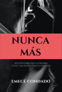 Nunca más - Relatos para que la paloma vuele tan alto como el gavilán