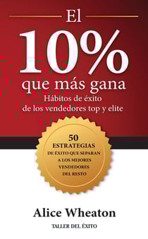 El 10% que más gana - Hábitos de éxito de los vendedores top y elite