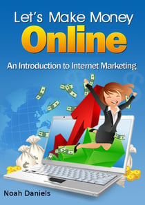 Let's Make Money Online - An Introduction to Internet Marketing