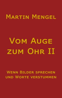 Vom Auge zum Ohr II - Wenn Bilder sprechen und Worte verstummen