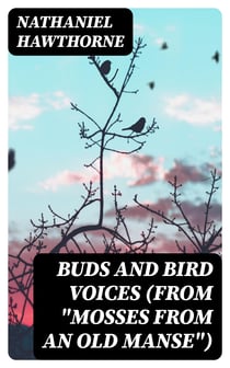 Buds and Bird Voices (From "Mosses from an Old Manse")