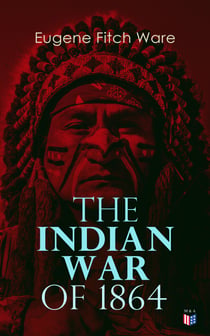 The Indian War of 1864 - Early History of Kansas, Nebraska, Colorado, and Wyoming