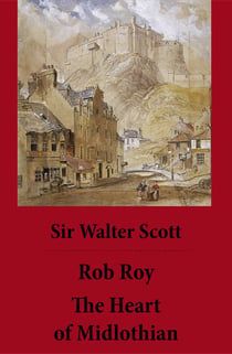 Rob Roy + The Heart of Midlothian - (2 Unabridged and fully Illustrated Classics with Introductory Essay and Notes by Andrew Lang)