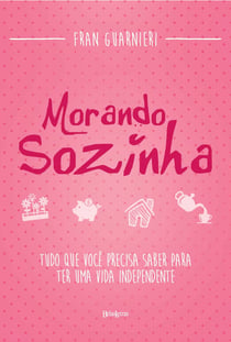 Morando sozinha - Tudo que você precisa saber para ter uma vida independente