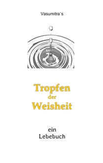 Tropfen der Weisheit - Ein Lebebuch