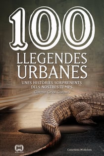 100 llegendes urbanes - Unes històries sorprenents dels nostres temps