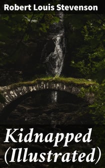 Kidnapped (Illustrated) - Being Memoirs of the Adventures of David Balfour in the Year 1751