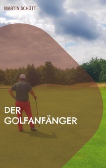Der Golfanfänger - Einstieg in den Golfsport einfach erklärt
