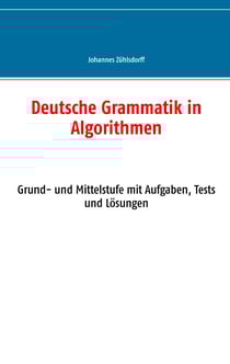 Deutsche Grammatik in Algorithmen - Grund- und Mittelstufe mit Aufgaben, Tests und Lösungen