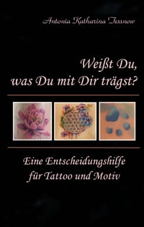 Weißt Du, was Du mit Dir trägst? - Eine Entscheidungshilfe für Tattoo und Motiv