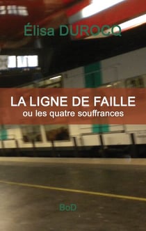 La ligne de faille - ou les quatre souffrances
