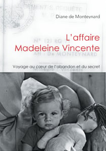 L'affaire Madeleine Vincente - Voyage au coeur de l'abandon et du secret