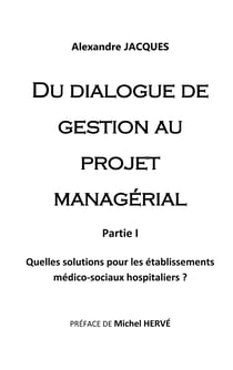 Du dialogue de gestion au projet managérial - Quelles solutions pour les établissements médico-sociaux hospitaliers?