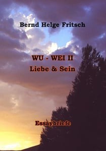 Wu - Wei II - Liebe und Sein
