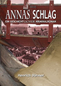 Annas Schlag - Ein geschichtlicher Kriminalroman