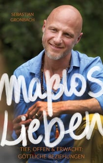 Maßlos Lieben - Tief, offen & erwacht: göttliche Beziehungen