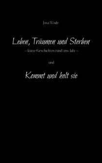 Leben, Träumen und Sterben - Kurze Geschichten rund ums Jahr