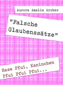 "Falsche Glaubenssätze" - Hase Pfui, Kaninchen Pfui Pfui Pfui...