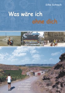 Was wäre ich ohne dich - Unser Jakobsweg nach Santiago de Compostela