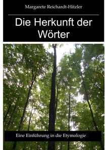 Die Herkunft der Wörter - Eine Einführung in die Etymologie