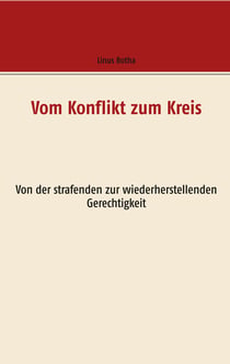 Vom Konflikt zum Kreis - Von der strafenden zur wiederherstellenden Gerechtigkeit