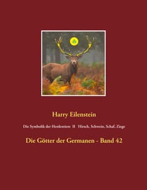 Die Symbolik der Herdentiere II Hirsch, Schwein, Schaf und Ziege - Die Götter der Germanen - Band 42