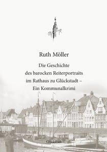 Die Geschichte des barocken Reiterportraits im Rathaus zu Glückstadt - Ein Kommunalkrimi