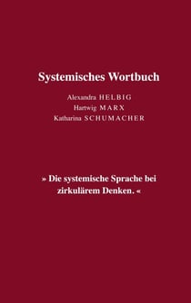 Systemisches Wortbuch - »Die systemische Sprache bei zirkulärem Denken.«