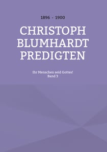 Ihr Menschen seid Gottes! - Christoph Blumhardt Predigten
