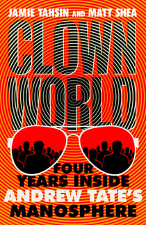 Clown World - Four Years Inside Andrew Tate's Manosphere