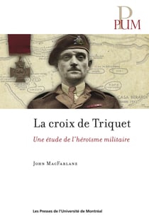 La croix de Triquet - Une étude de l'héroïsme militaire