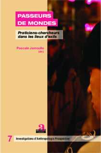 Passeurs de mondes - Praticiens-chercheurs dans les lieux d'exils