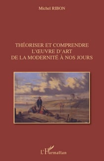 Théoriser et comprendre l'�uvre d'art de la modernité à nos jours