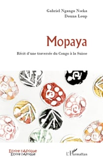 Mopaya - Récit d'une traversée du Congo à la Suisse