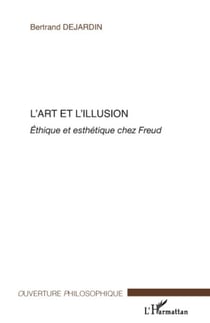L'art et l'illusion - Ethique et esthétique chez Freud