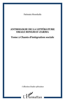 Anthologie de la littérature orale songhay-zarma - Tome 2 Chants d'intégration sociale