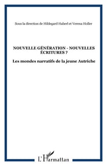 Nouvelle génération - nouvelles écritures ? - Les mondes narratifs de la jeune Autriche