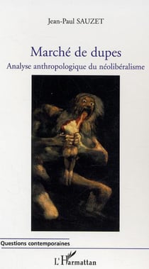 Marché de dupes - Analyse anthropologique du néolibéralisme