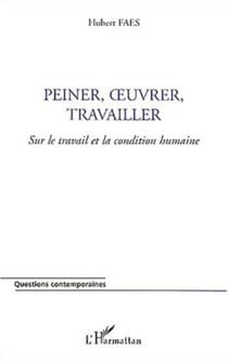 PEINER, ŒUVRER, TRAVAILLER - Sur le travail et la condition humaine