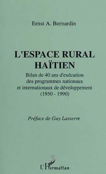 L'espace rural haïtien - Bilan de 40 ans d'exécution des programmes nationaux et internationaux de dével. (1950-1990)