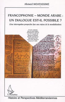 FRANCOPHONIE - MONDE ARABE : UN DIALOGUE EST-IL POSSIBLE ? - Une interrogation prospective face aux enjeux de la mondialisation