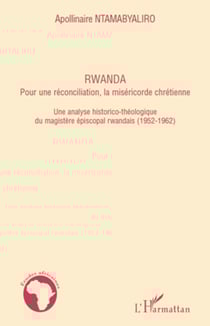 Rwanda pour une réconciliation, la miséricorde chrétienne - Une analyse historico-théologique du magistère épiscopal rwandais (1952-1962)