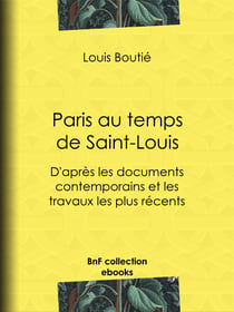 Paris au temps de saint Louis - D'après les documents contemporains et les travaux les plus récents
