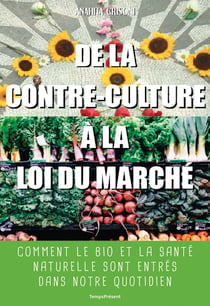 De la contre-culture à la loi du marché - Comment le bio et la santé naturelle sont entrés dans notre quotidien
