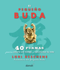 El pequeño buda - 40 formas para amarte sin límites y transformar tu vida