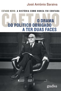 Caetano - O Drama do Político Obrigado a Ter Duas Faces